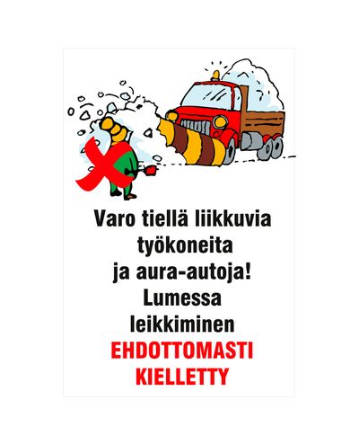 Varo tiellä liikkuvia työkoneita ja aura-autoja! Lumessa leikkiminen kielletty., Ibond, 400x600mm